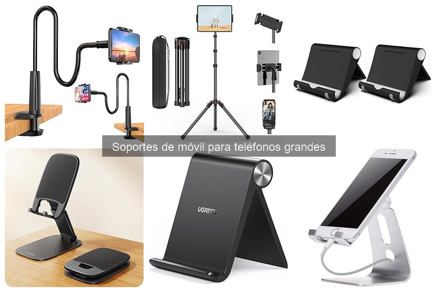 Soportes de móvil para teléfonos grandes: características y usos